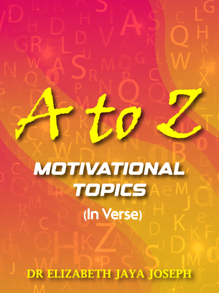 A to Z - Motivational Topics (In Verse) by Dr Elizabeth Jaya Joseph