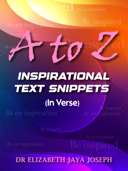 A to Z - Inspirational Text Snipepts (In Verse) by Dr Elizabeth Jaya Joseph